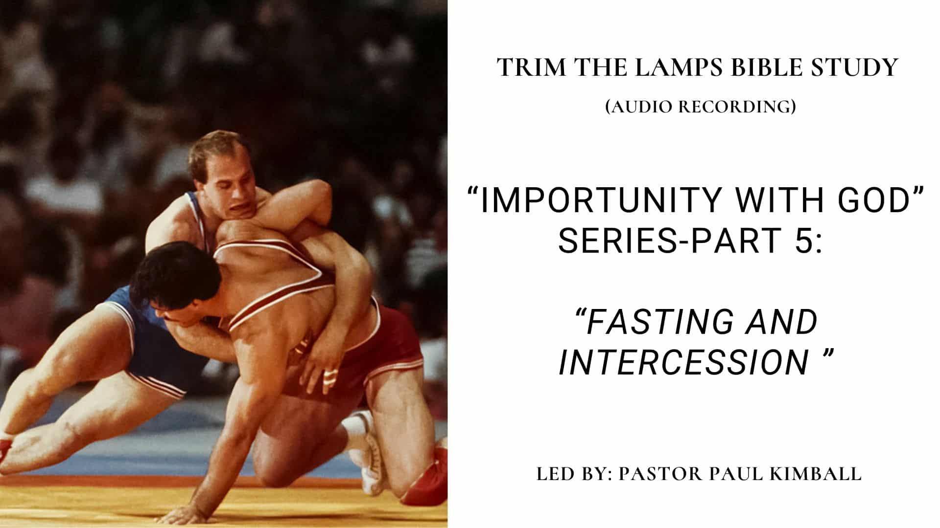 Pt 5: Fasting and Intercession