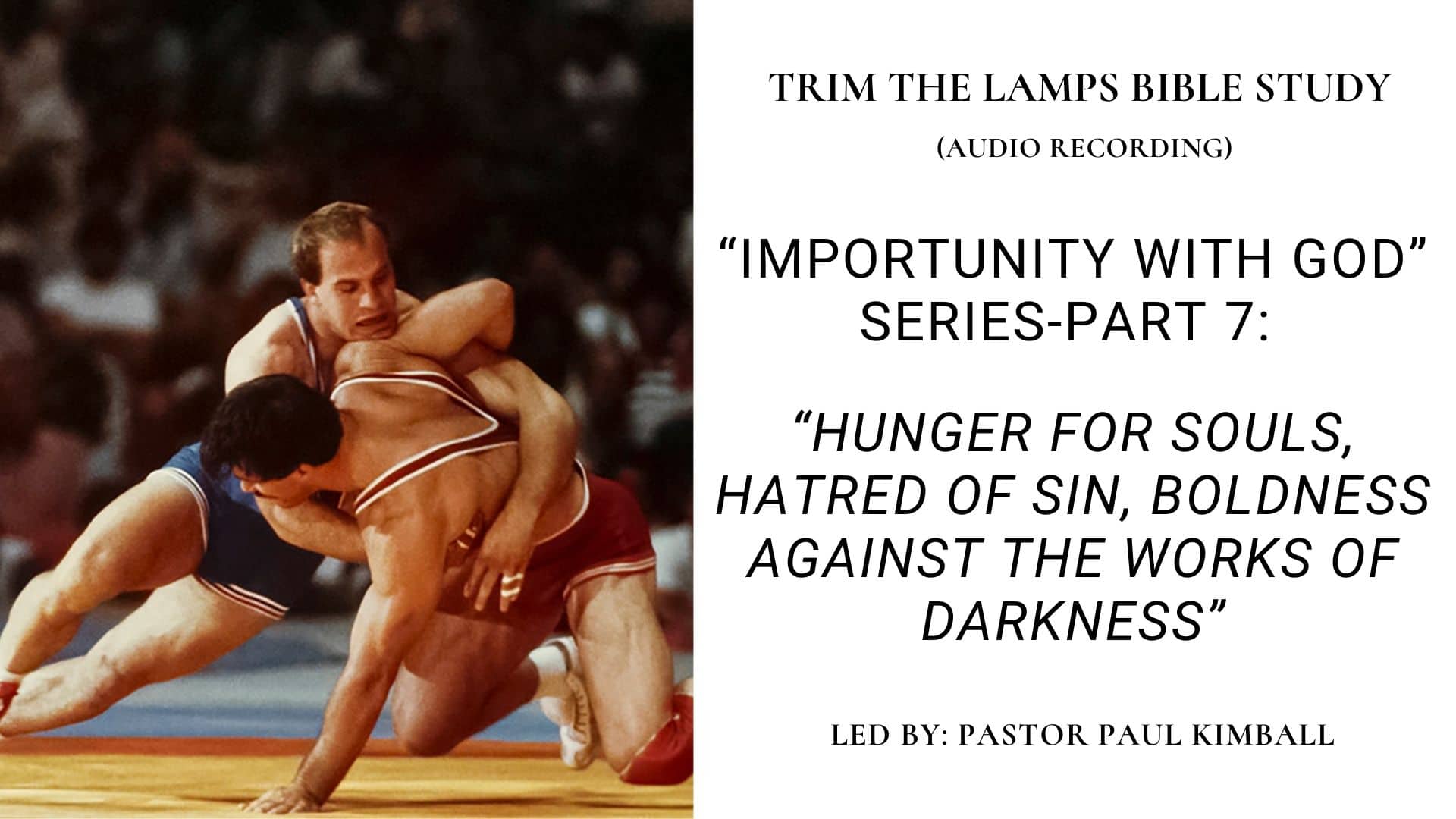 Pt 7: Hunger for Souls, Hatred of Sin, Boldness Against Works of Dark